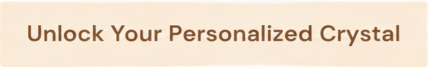 Unlock your personalized crystal
